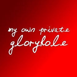 My Own Private Gloryhole