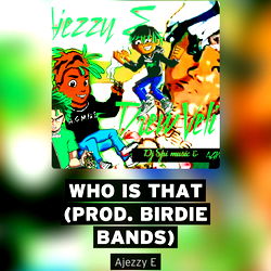 Who Is That (Birdie Bands) ๐ถ | Ajezzy E, Memphis Tn